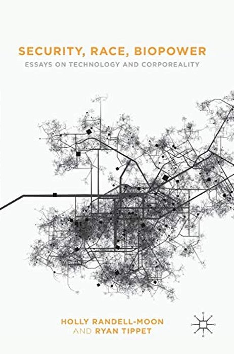 Security, Race, Biopower: Essays On Technology And Corporeality-..