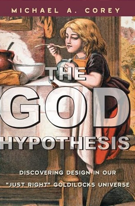 God Hypothesis: Discovering Divine Design In Our 'Just Right' Goldilocks Universe-..