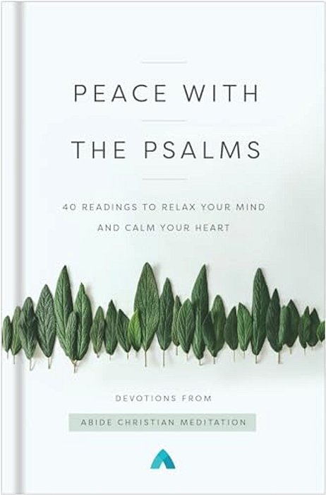 Peace With The Psalms: 40 Readings To Relax Your Mind And Calm Your Heart-..