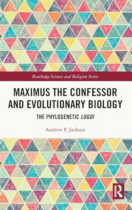 Maximus The Confessor And Evolutionary Biology: The Phylogenetic Logoi-..