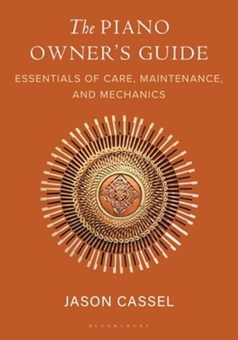 The Piano Owner's Guide: Essentials Of Care, Maintenance, And Mechanics-..