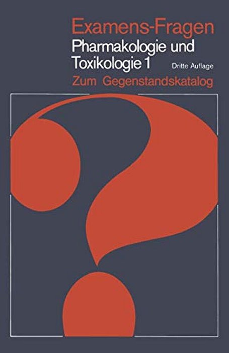 Examens-Fragen Pharmakologie Und Toxikologie Zum Gegenstandskatalog: 1. Allgemeine Und Systematische Pharmakologie Und Toxikologie-..