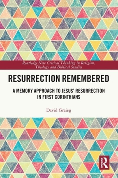 Resurrection Remembered: A Memory Approach To Jesus' Resurrection In First Corinthians-..