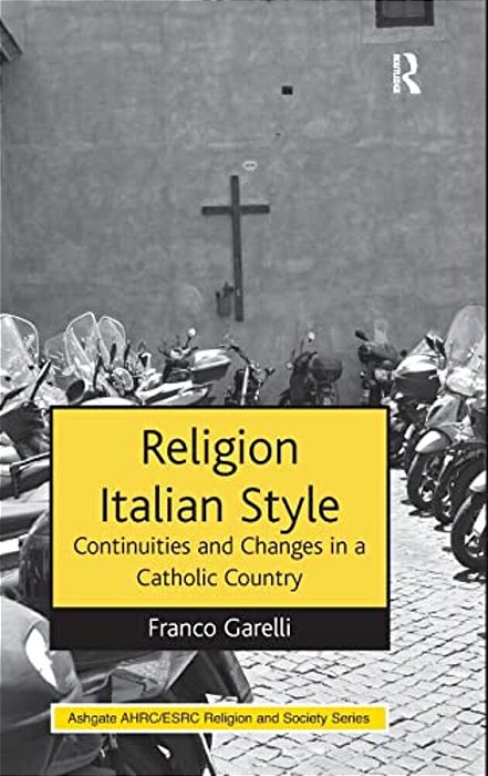 Religion Italian Style: Continuities And Changes In A Catholic Country-..