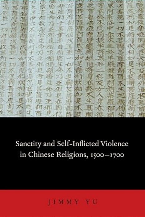 Sanctity And Self-Inflicted Violence In Chinese Religions, 1500-1700-..