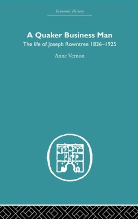 Quaker Business Man: The Life Of Joseph Rowntree-..