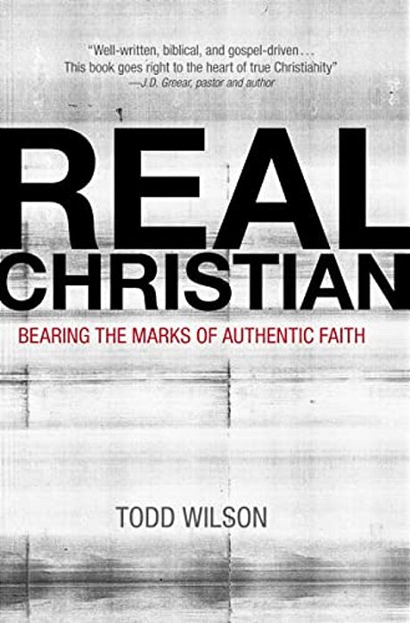 The Real Christian: Bearing The Marks Of Authentic Faith-..