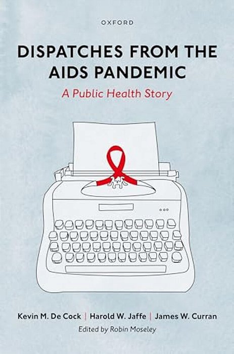 Dispatches From The Aids Pandemic: A Public Health Story-..