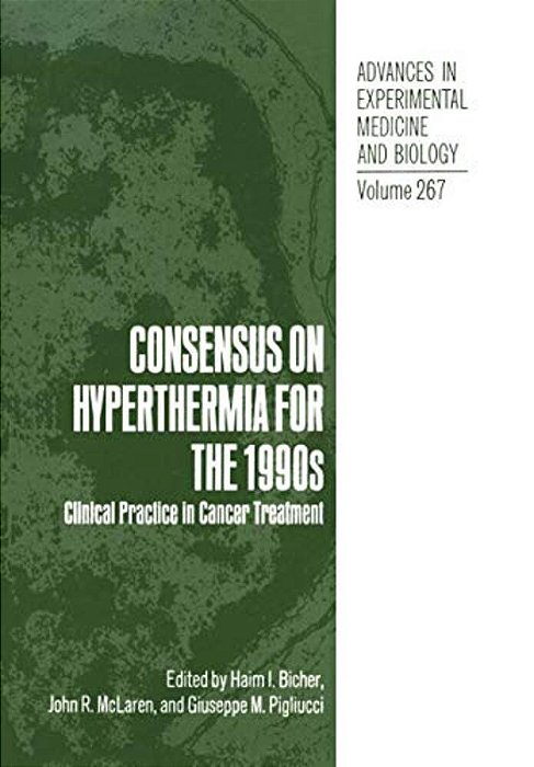 Consensus On Hyperthermia For The 1990S: Clinical Practice In Cancer Treatment-..