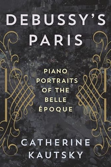 Debussy's Paris: Piano Portraits Of The Belle Époque-..