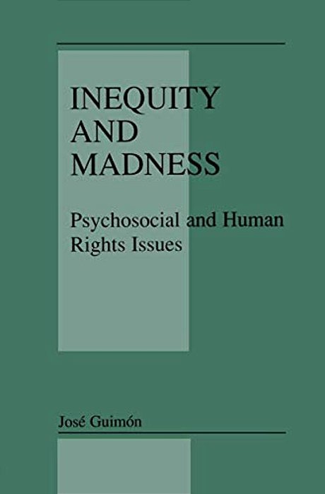 Inequity And Madness: Psychosocial And Human Rights Issues-..