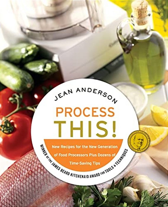 Process This: New Recipes For The New Generation Of Food Processors + Dozens Of Time-Saving Tips-..