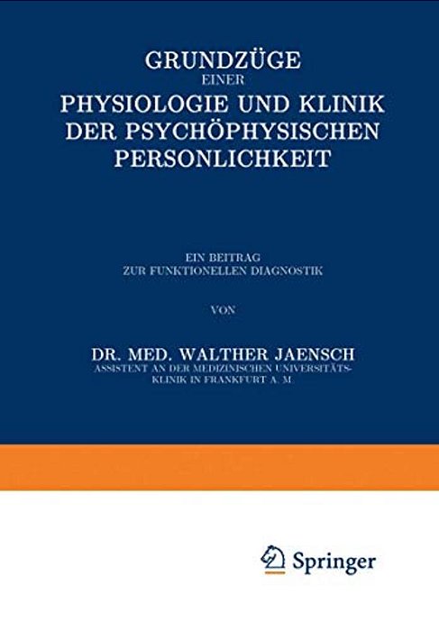 Grundzüge Einer Physiologie Und Klinik Der Psychophysischen Persönlichkeit: Ein Beitrag Zur Funktionellen Diagnostik-..