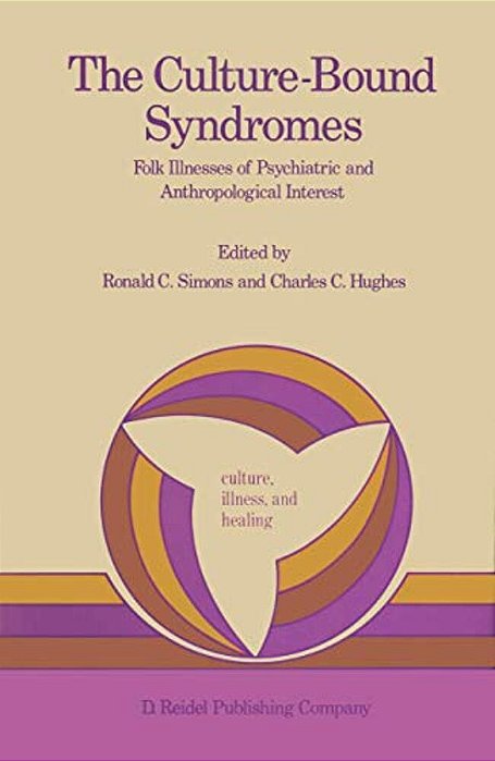 The Culture-Bound Syndromes: Folk Illnesses Of Psychiatric And Anthropological Interest-..