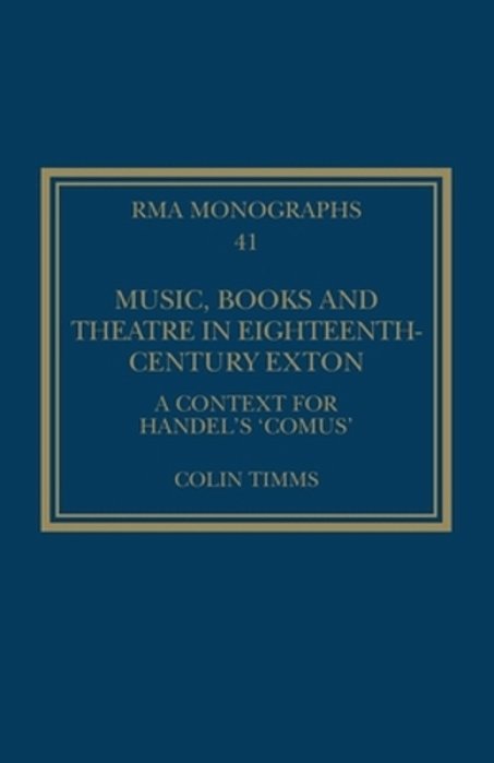 Music, Books And Theatre In Eighteenth-Century Exton: A Context For Handel's 'Comus'-..