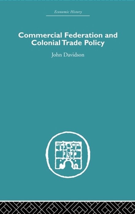 Commercial Federation & Colonial Trade Policy-..