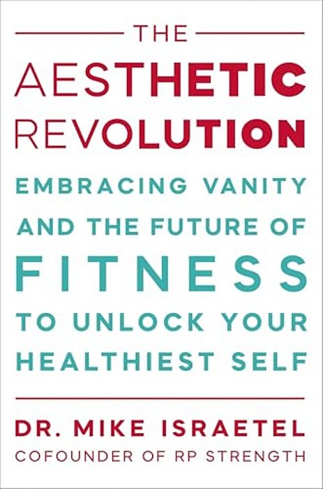 The Aesthetic Revolution: Embracing Vanity And The Future Of Fitness To Unlock Your Healthiest Self-..