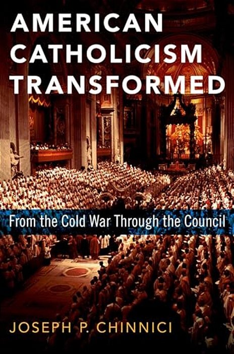 American Catholicism Transformed: From The Cold War Through The Council-..