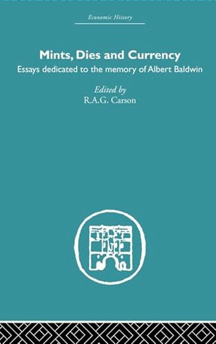 Mints, Dies And Currency: Essays Dedicated To The Memory Of Albert Baldwin-..