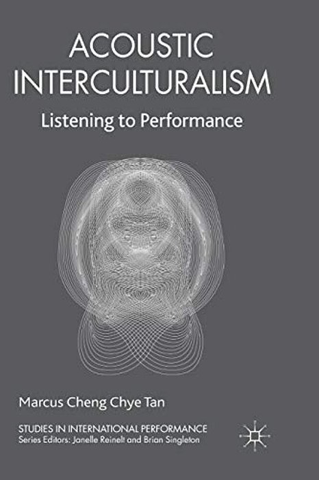 Acoustic Interculturalism: Listening To Performance-..