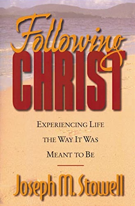Following Christ: Experiencing Life The Way It Was Meant To Be-..