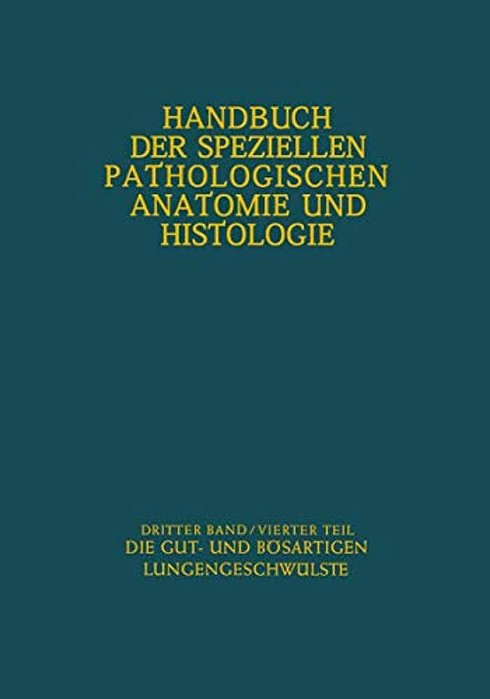 Atmungswege Und Lungen: Vierter Teil Die Gut- Und Bösartigen Lungengeschwülste-..