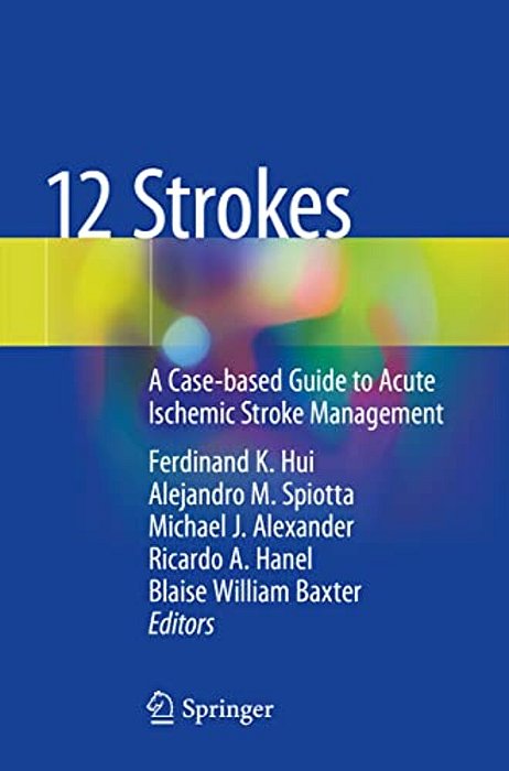 12 Strokes: A Case-Based Guide To Acute Ischemic Stroke Management-..