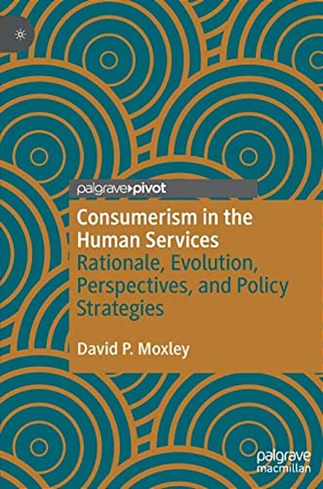 Consumerism In The Human Services: Rationale, Evolution, Perspectives, And Policy Strategies-..
