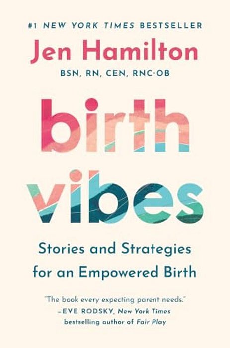 Birth Vibes: Stories And Strategies For An Empowered Birth-..