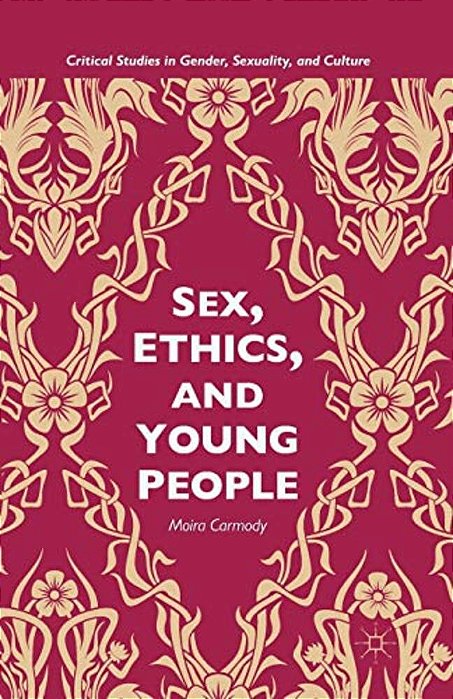 Sex, Ethics, And Young People: Young People And Ethical Sex-..