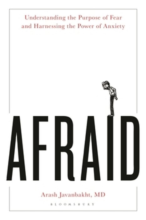 Afraid: Understanding The Purpose Of Fear And Harnessing The Power Of Anxiety-..