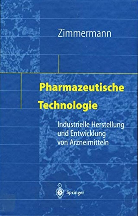 Pharmazeutische Technologie: Industrielle Herstellung Und Entwicklung Von Arzneimitteln-..