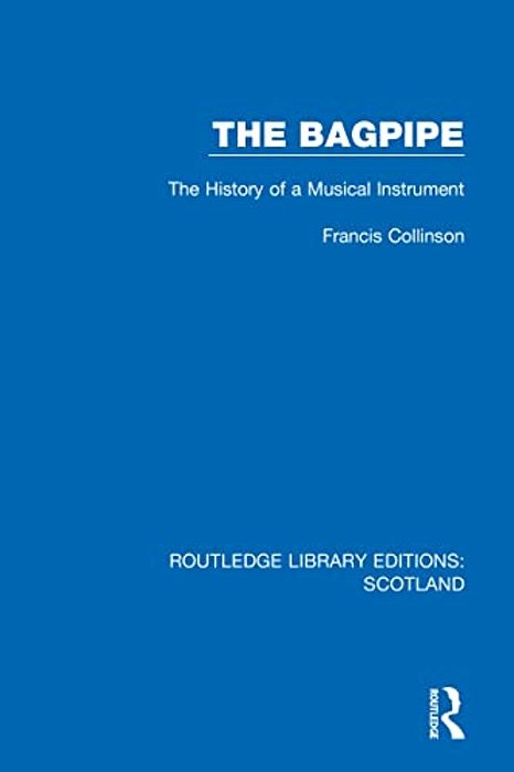 The Bagpipe: The History Of A Musical Instrument-..