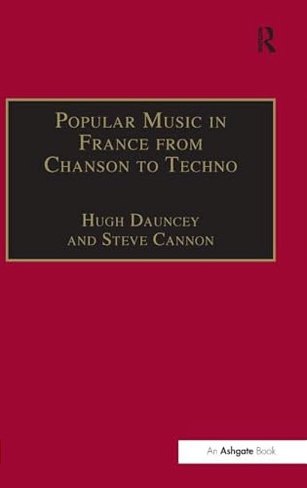 Popular Music In France From Chanson To Techno: Culture, Identity And Society-..