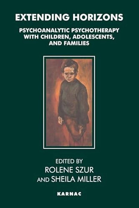 Extending Horizons: Psychoanalytic Psychotherapy With Children, Adolescents And Families-..
