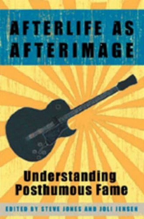 Afterlife As Afterimage: Understanding Posthumous Fame-..