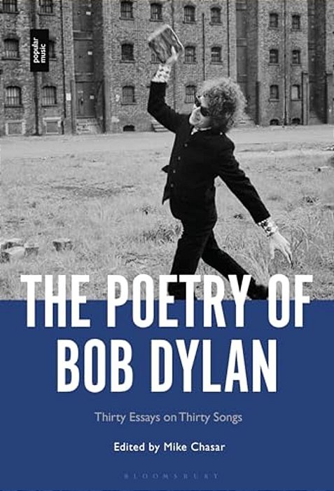 The Poetry Of Bob Dylan: Thirty Essays On Thirty Songs-..