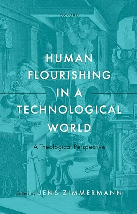 Human Flourishing In A Technological World: A Theological Perspective-..