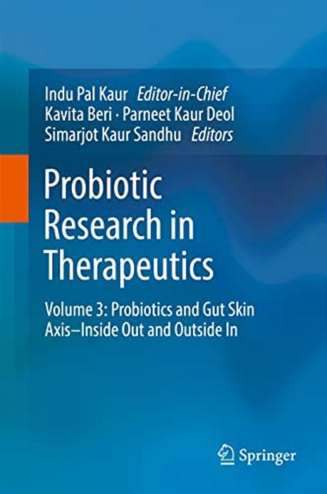 Probiotic Research In Therapeutics: Volume 3: Probiotics And Gut Skin Axis-Inside Out And Outside In-..