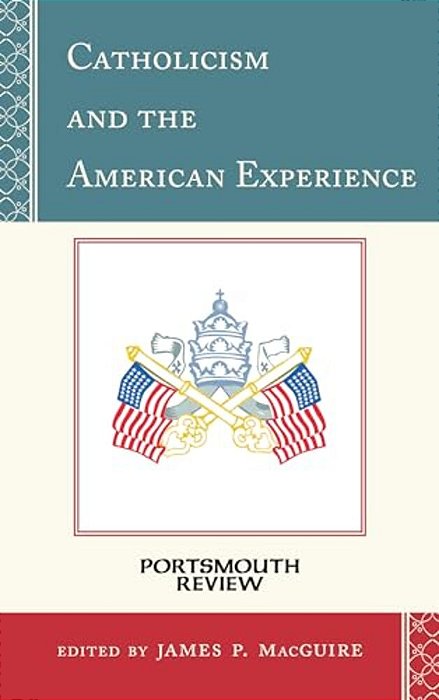 Catholicism And The American Experience: Portsmouth Review-..