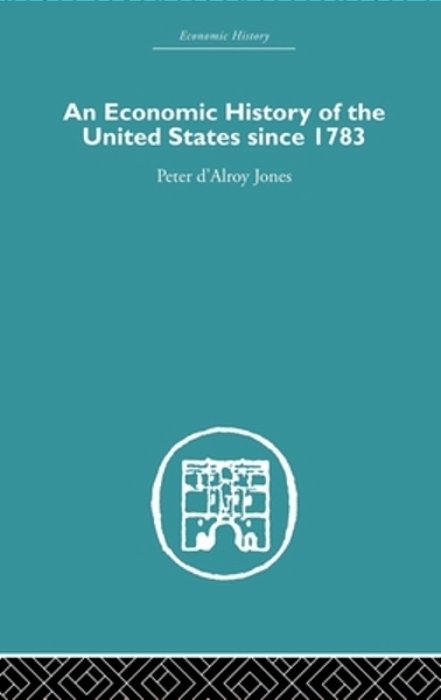 An Economic History Of The United States Since 1783-..