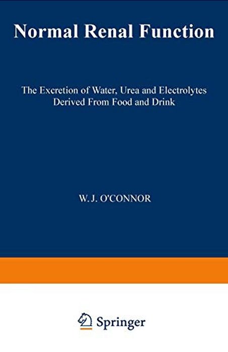 Normal Renal Function: The Excretion Of Water, Urea And Electrolytes Derived From Food And Drink-..