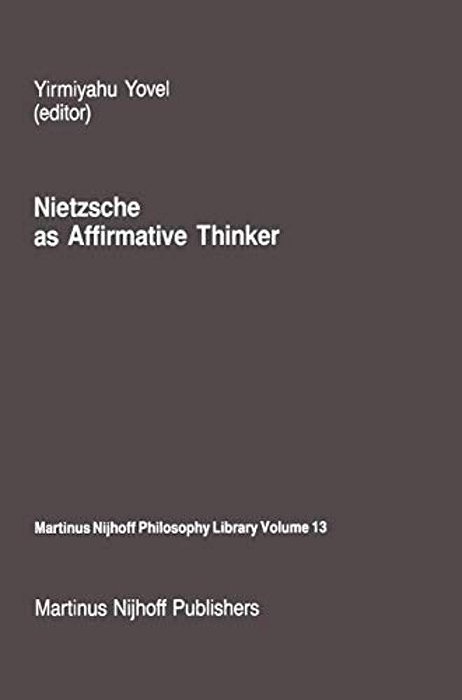 Nietzsche As Affirmative Thinker: Papers Presented At The Fifth Jerusalem Philosophical Encounter, April 1983-..