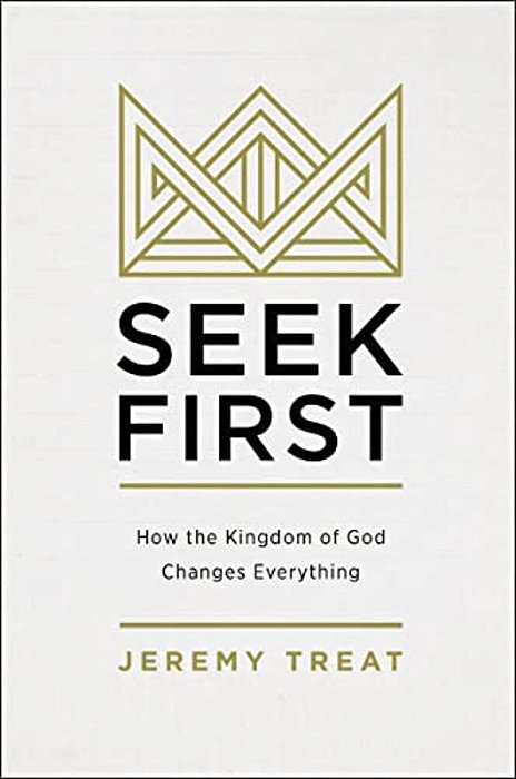 Seek First: How The Kingdom Of God Changes Everything-..