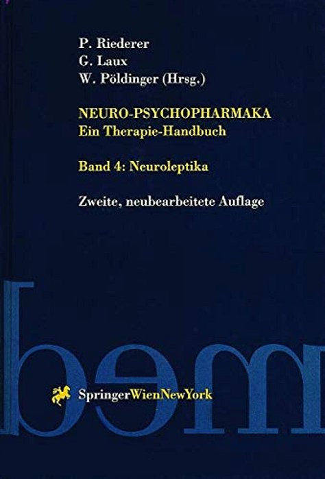 Neuro-Psychopharmaka Ein Therapie-Handbuch: Band 4. Neuroleptika-..