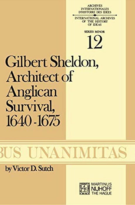 Gilbert Sheldon: Architect Of Anglican Survival, 1640-1675-..
