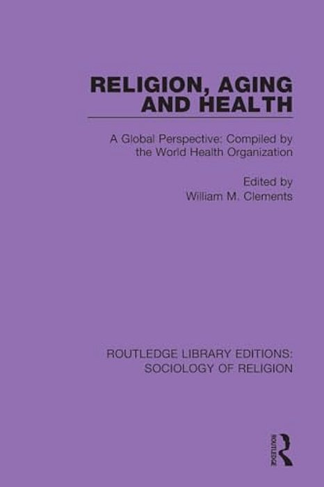 Religion, Aging And Health: A Global Perspective: Compiled By The World Health Organization-..