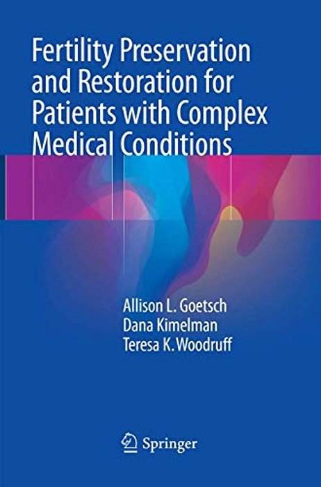 Fertility Preservation And Restoration For Patients With Complex Medical Conditions-..