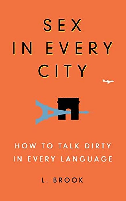 Sex In Every City: How To Talk Dirty In Every Language-..