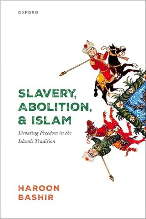 Slavery, Abolition, And Islam: Debating Freedom In The Islamic Tradition-..